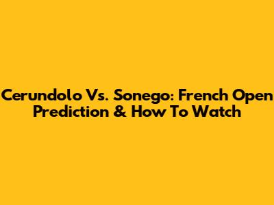 Cerundolo Vs. Sonego: French Open Prediction & How To Watch