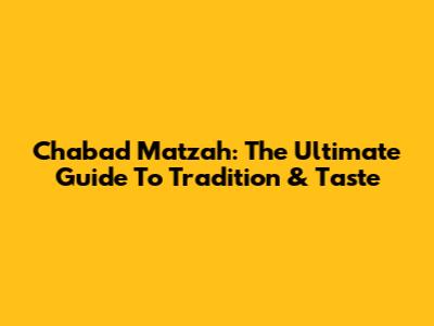 Chabad Matzah: The Ultimate Guide To Tradition & Taste