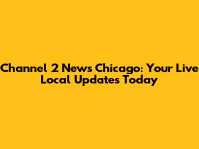 Channel 2 News Chicago: Your Live Local Updates Today