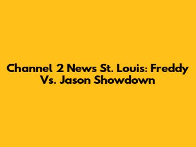 Channel 2 News St. Louis: Freddy Vs. Jason Showdown