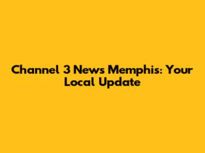 Channel 3 News Memphis: Your Local Update