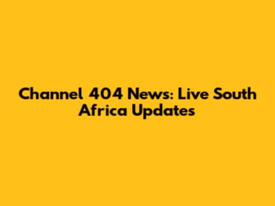 Channel 404 News: Live South Africa Updates