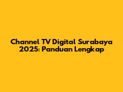 Channel TV Digital Surabaya 2025: Panduan Lengkap
