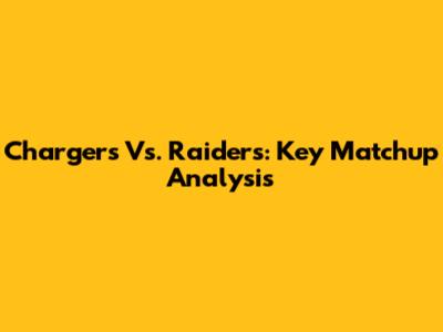 Chargers Vs. Raiders: Key Matchup Analysis