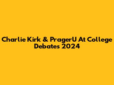 Charlie Kirk & PragerU At College Debates 2024