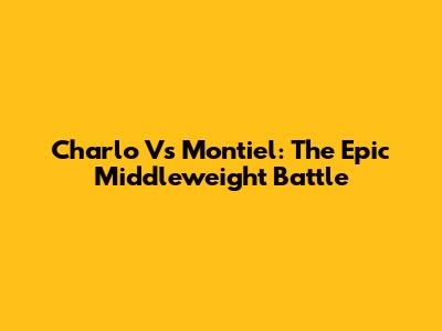 Charlo Vs Montiel: The Epic Middleweight Battle