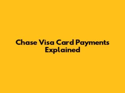Chase Visa Card Payments Explained