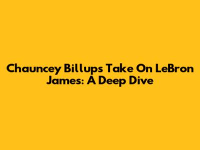 Chauncey Billups' Take On LeBron James: A Deep Dive