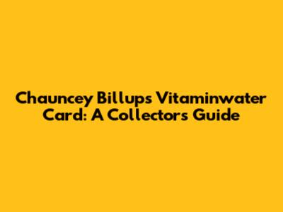 Chauncey Billups' Vitaminwater Card: A Collector's Guide