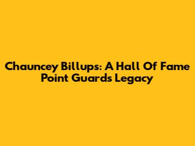 Chauncey Billups: A Hall Of Fame Point Guard's Legacy