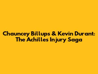 Chauncey Billups & Kevin Durant: The Achilles Injury Saga