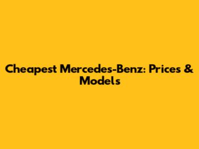 Cheapest Mercedes-Benz: Prices & Models