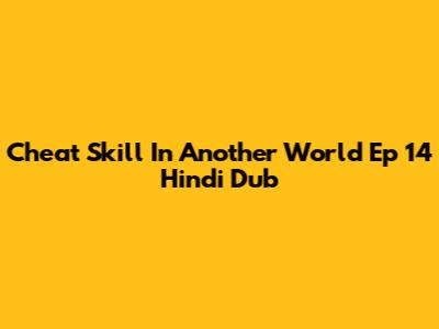 Cheat Skill In Another World Ep 14 Hindi Dub