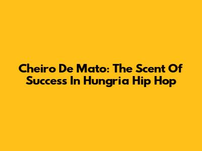 Cheiro De Mato: The Scent Of Success In Hungria Hip Hop