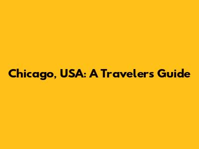 Chicago, USA: A Traveler's Guide