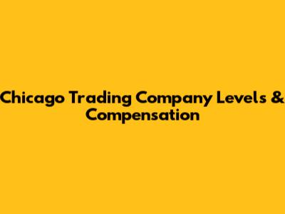 Chicago Trading Company Levels & Compensation