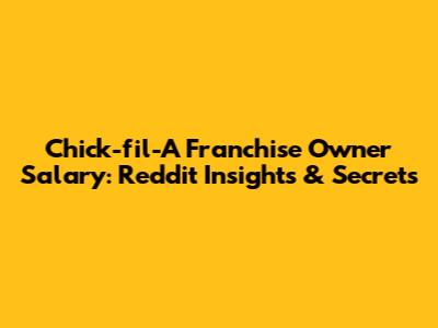 Chick-fil-A Franchise Owner Salary: Reddit Insights & Secrets