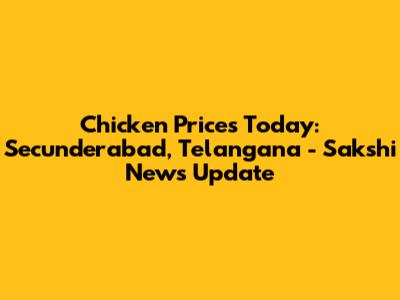Chicken Prices Today: Secunderabad, Telangana - Sakshi News Update