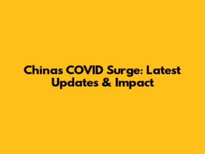 China's COVID Surge: Latest Updates & Impact
