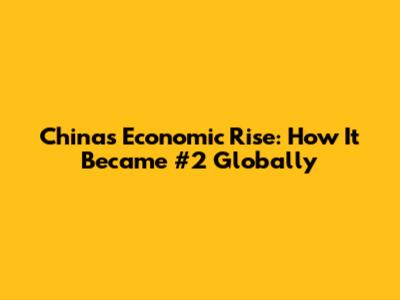 China's Economic Rise: How It Became #2 Globally