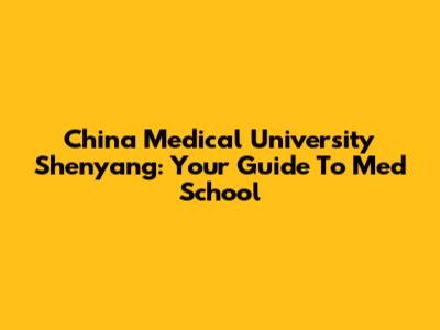 China Medical University Shenyang: Your Guide To Med School