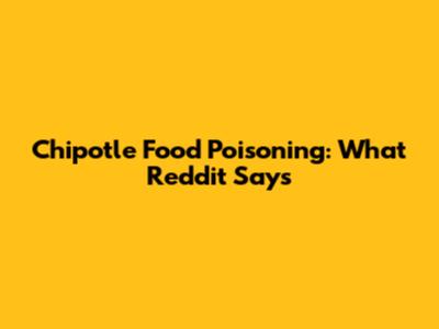 Chipotle Food Poisoning: What Reddit Says