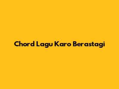Chord Lagu Karo Berastagi