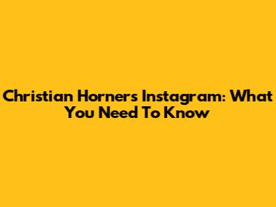 Christian Horner's Instagram: What You Need To Know
