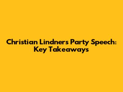 Christian Lindner's Party Speech: Key Takeaways
