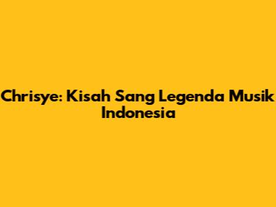 Chrisye: Kisah Sang Legenda Musik Indonesia