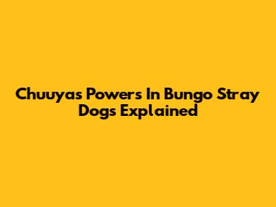 Chuuya's Powers In Bungo Stray Dogs Explained