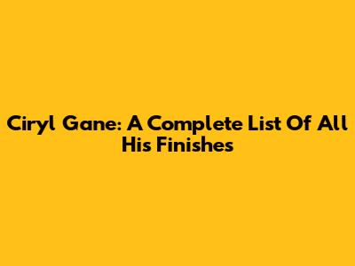 Ciryl Gane: A Complete List Of All His Finishes