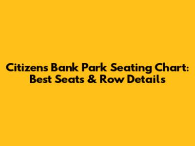 Citizens Bank Park Seating Chart: Best Seats & Row Details