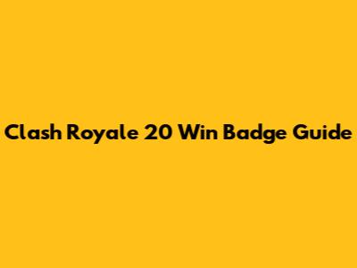 Clash Royale 20 Win Badge Guide