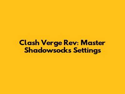 Clash Verge Rev: Master Shadowsocks Settings