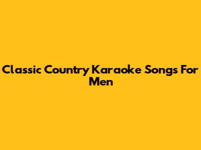Classic Country Karaoke Songs For Men