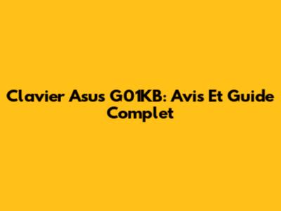Clavier Asus G01KB: Avis Et Guide Complet