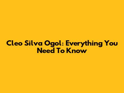 Cleo Silva Ogol: Everything You Need To Know