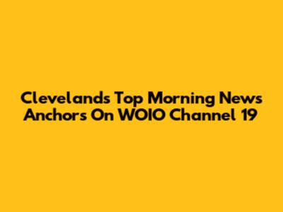 Cleveland's Top Morning News Anchors On WOIO Channel 19