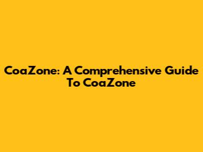 CoaZone: A Comprehensive Guide To CoaZone