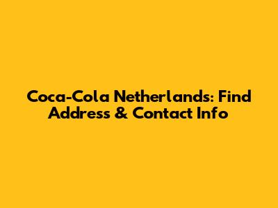 Coca-Cola Netherlands: Find Address & Contact Info