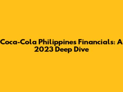 Coca-Cola Philippines Financials: A 2023 Deep Dive