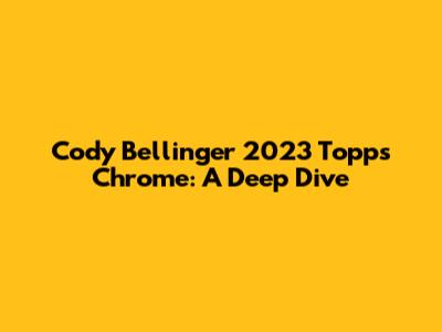 Cody Bellinger 2023 Topps Chrome: A Deep Dive