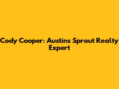 Cody Cooper: Austin's Sprout Realty Expert