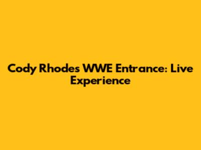 Cody Rhodes' WWE Entrance: Live Experience