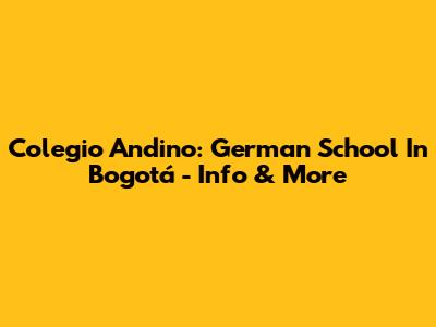 Colegio Andino: German School In Bogotá - Info & More