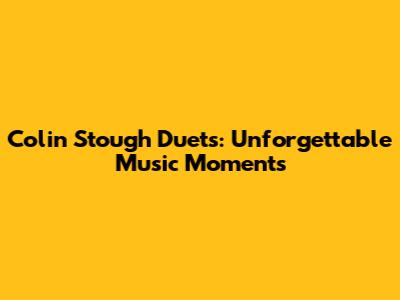 Colin Stough Duets: Unforgettable Music Moments