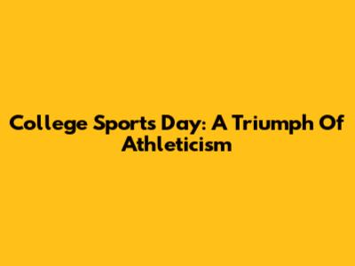 College Sports Day: A Triumph Of Athleticism