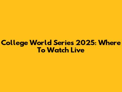 College World Series 2025: Where To Watch Live