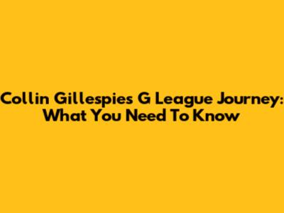 Collin Gillespie's G League Journey: What You Need To Know